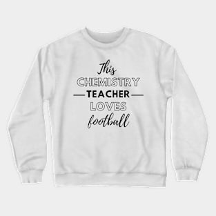 This Chemistry Teacher Loves Football Crewneck Sweatshirt